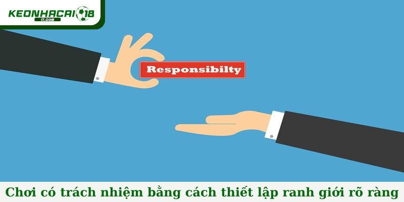 Chơi có trách nhiệm bằng cách thiết lập ranh giới rõ ràng