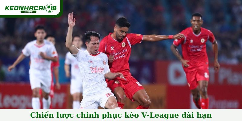 Chiến lược chinh phục kèo V-League dài hạn