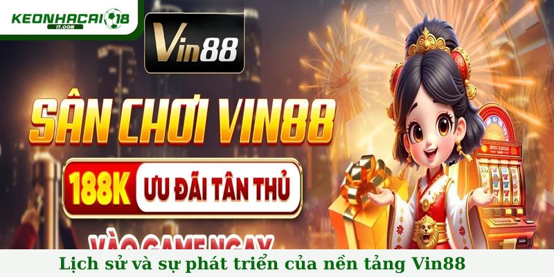 Lịch sử và sự phát triển của nền tảng Vin88