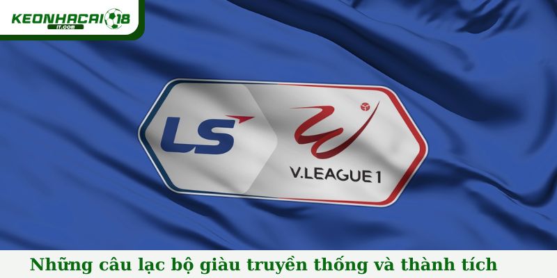 Những câu lạc bộ giàu truyền thống và thành tích nhất trong V-League
