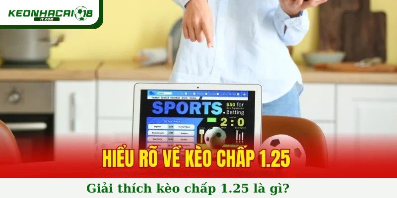 Giải thích kèo chấp 1.25 là gì?