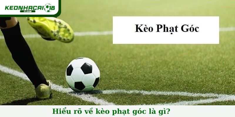 Hiểu rõ về kèo phạt góc là gì?